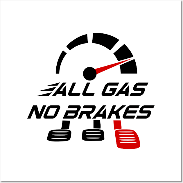 All gas no brakes Wall Art by Mayathebeezzz